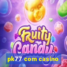 pk77 com casino